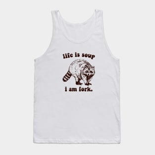 life a soup and i am fork Tank Top